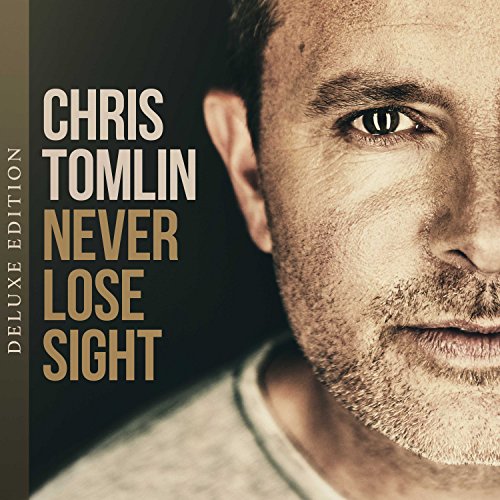 TOMLIN, CHRIS - NEVER LOSE SIGHT (LIMITED DELUXE)