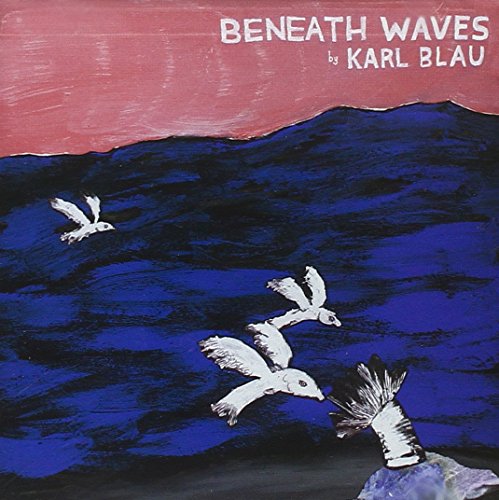 BLAU,KARL - BENEATH WAVES (CD)