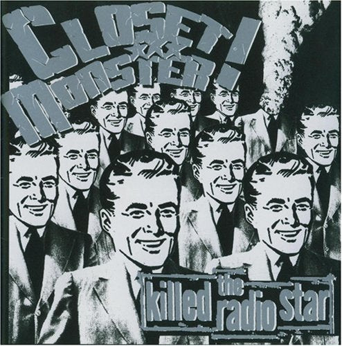 CLOSET MONSTER - KILLED THE RADIO STAR