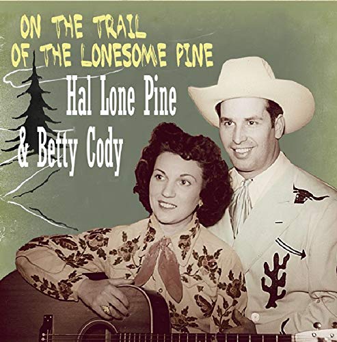 CODY, HAL LONE PINE + BETTY - ON THE TRAIL OF THE LONESOME PINE (CD)