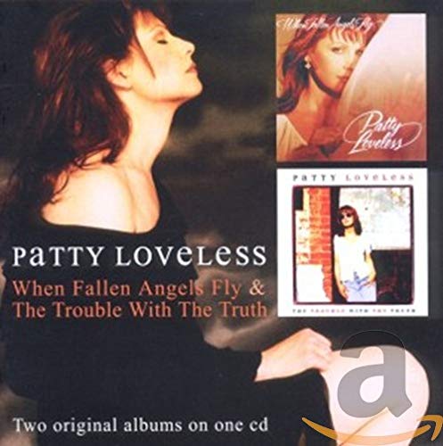 LOVELESS, PATTY - WHEN FALLEN ANGELS FLY/THE TROUBLE WITH THE TRUTH (CD)