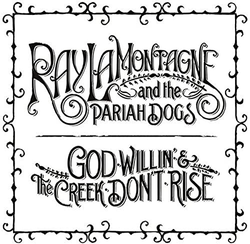 RAY LAMONTAGNE & THE PARIAH DOGS - GOD WILLIN' & THE CREEK DON'T RISE (VINYL)