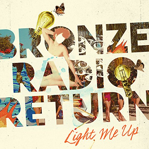 BRONZE RADIO RETURN - LIGHT ME UP [LP]