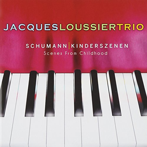 JACQUES LOUSSIER TRIO - SCHUMANN: KINDERSZENEN (SCENES FROM CHILDHOOD) (CD)