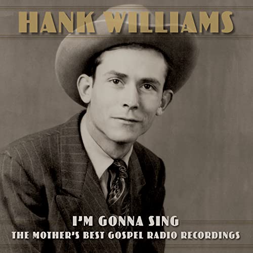 HANK WILLIAMS - I'M GONNA SING: THE MOTHER'S BEST GOSPEL RADIO RECORDINGS (CD)