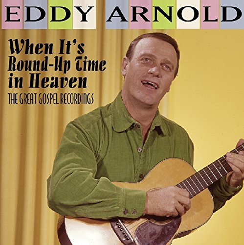 ARNOLD,EDDY - WHEN IT'S ROUND-UP TIME IN HEAVEN: GREAT GOSPEL RECORDINGS (CD)