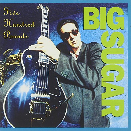 BIG SUGAR - FIVE HUNDRED POUNDS (CD)