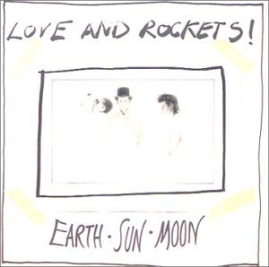 LOVE & ROCKETS - EARTH SUN MOON