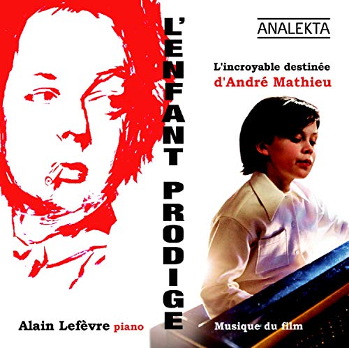 LEFEVRE, ALAIN - L'ENFANT PRODIGE: L'INCROYABLE DESTINE D'ANDR MATHIEU (ORIGINAL SOUNDTRACK / BANDE ORIGINALE DU FILM) (CD)