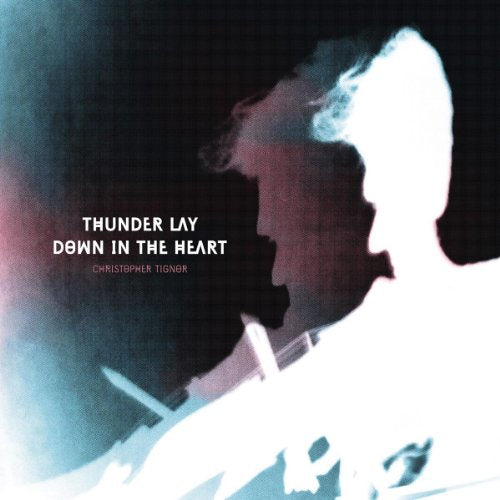 TIGNOR,CHRISTOPHER - THUNDER LAY DOWN IN THE HEART (CD)