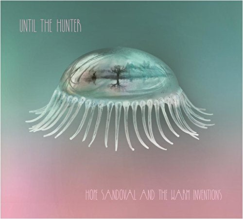 HOPE SANDOVAL & THE WARM INVENTIONS - UNTIL THE HUNTER (CD)