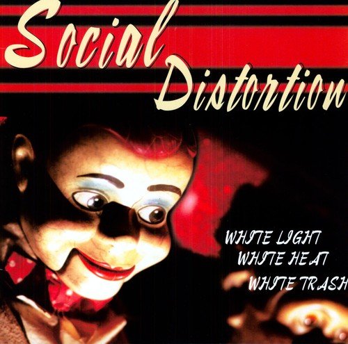 SOCIAL DISTORTION - WHITE LIGHT, WHITE HEAT, WHITE TRASH