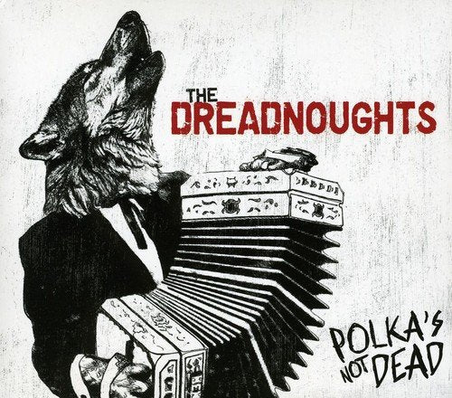 THE DREADNOUGHTS - POLKA'S NOT DEAD (CD)