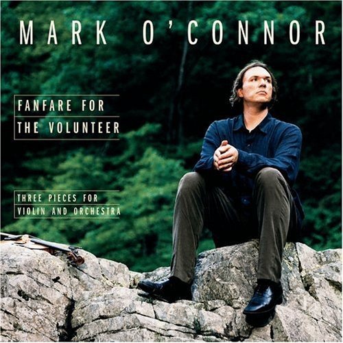 O'CONNOR, MARK (FOLK)  - MARK O'CONNOR: FANFARE FOR THE VOLUNTEER