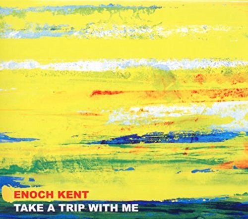 KENT,ENOCH - TAKE A TRIP WITH ME (CD)