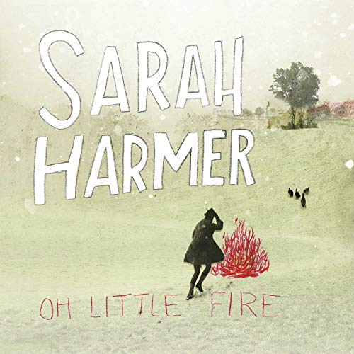 HARMER, SARAH - OH LITTLE FIRE (VINYL)