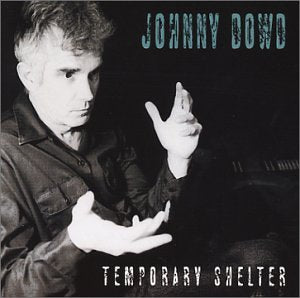 DOWD, JOHNNY - TEMPORARY SHELTER