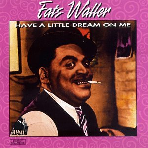 WALLER, FATS - HAVE A LITTLE DREA