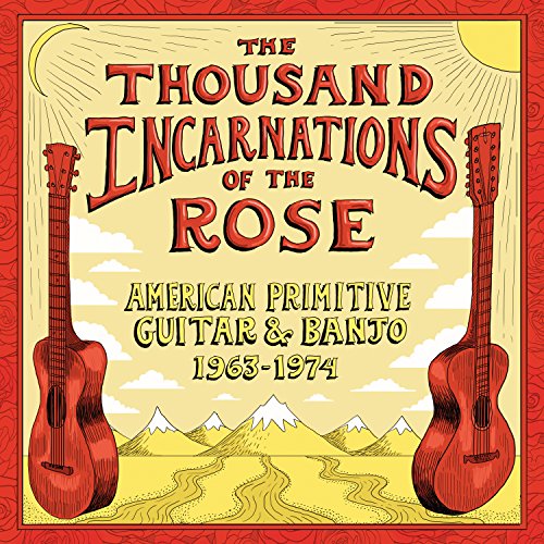 VARIOUS ARTISTS - THE THOUSAND INCARNATIONS OF THE ROSE: AMERICAN PRIMITIVE GUITAR & BANJO (1963-1974) (CD)