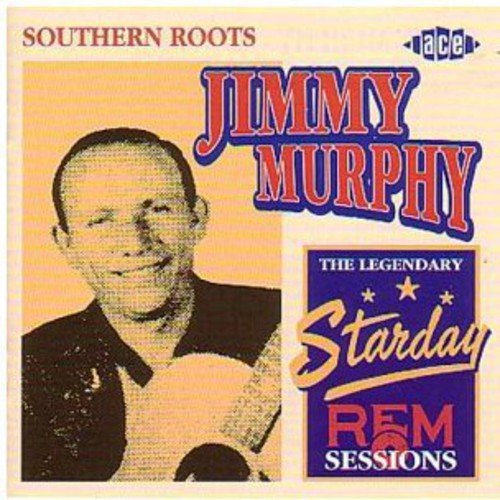 MURPHY,JIMMY - SOUTHERN ROOTS: THE LEGENDARY STARDAY-REM SESSIONS (CD)