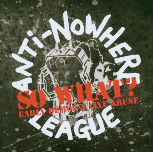 ANTI NOWHERE LEAGUE - SO WHAT: EARLY DEMOS & LIVE ABUSE (CD)