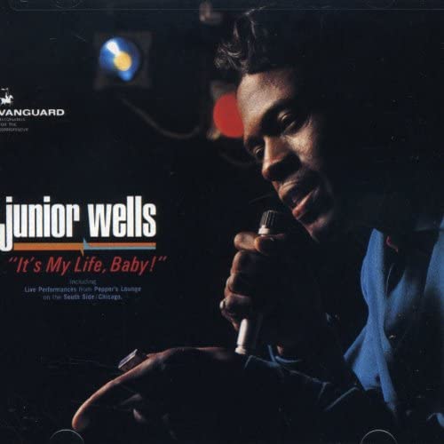 WELLS, JUNIOR  - IT'S MY LIFE BABY