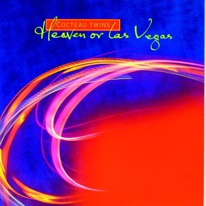 COCTEAU TWINS - HEAVEN OR LAS VEGAS