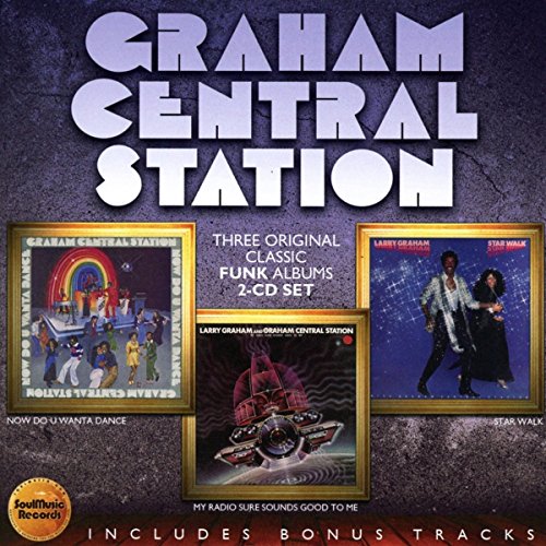 GRAHAM CENTRAL STATION - NOW DO U WANTA DANCE / MY RADIO SURE SOUNDS GOOD TO ME / STAR WALK (CD)