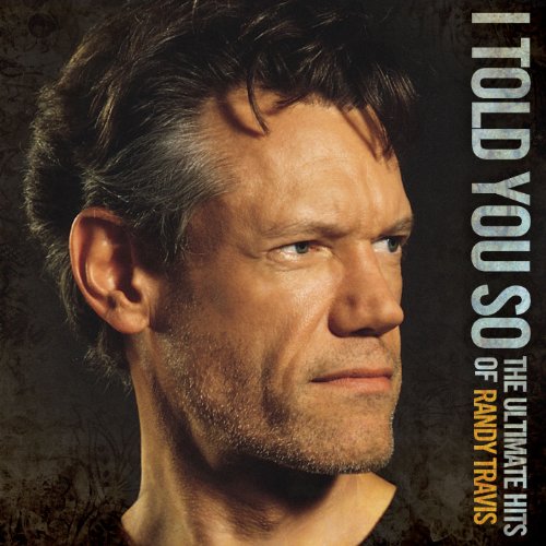 RANDY TRAVIS - I TOLD YOU SO - THE ULTIMATE HITS OF RANDY TRAVIS (CD)