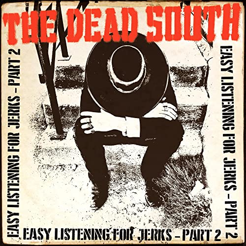 THE DEAD SOUTH - EASY LISTENING FOR JERKS, PT. 2 (CD)