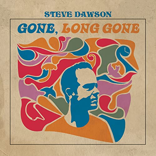 STEVE DAWSON - GONE, LONG GONE (VINYL)