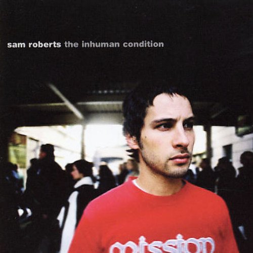 SAM ROBERTS - THE INHUMAN CONDITIONS (CD)