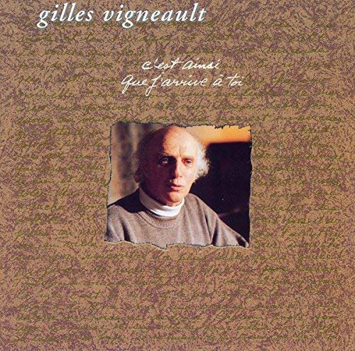 GILLES VIGNEAULT - C'EST AINSI QUE J'ARRIVE A TOI (CD)