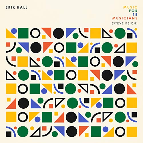 HALL,ERIK - MUSIC FOR 18 MUSICIANS (STEVE REICH) (VINYL)