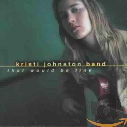 KRISTI JOHNSTON BAND - THAT WOULD BE FINE (CD)