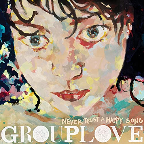 GROUPLOVE - NEVER TRUST A HAPPY SONG (VINYL)