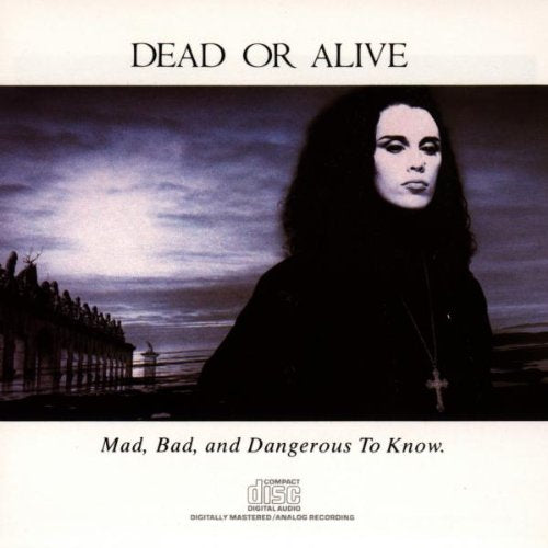 DEAD OR ALIVE - MAD BAD AND DANGEROUS TO KNOW