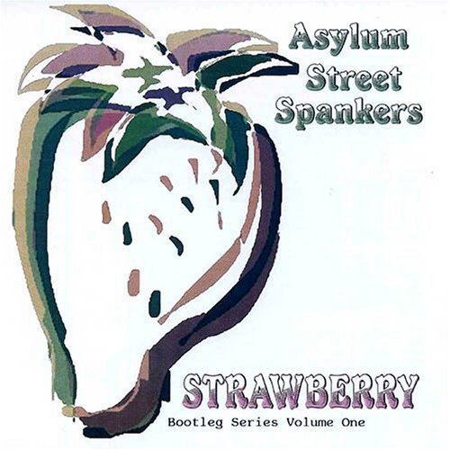 ASYLUM STREET SPANKERS - STRAWBERRY: BOOTLEG SERIES 1 (CD)