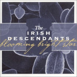 IRISH DESCENDANTS, THE - BLOOMING BRIGHT STAR