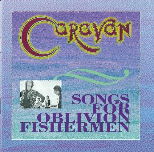 CARAVAN - SONGS FOR OBLIVION FISHERMEN (CD)