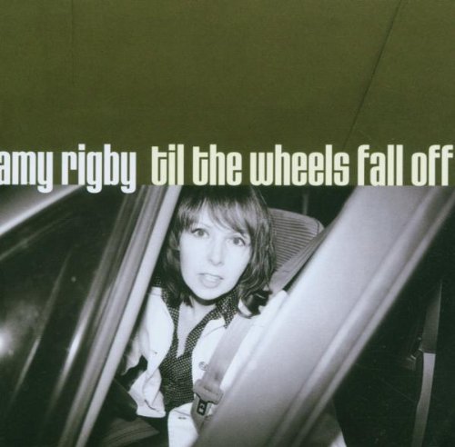 RIGBY, AMY - TILL THE WHEELS FALL OFF (CD)