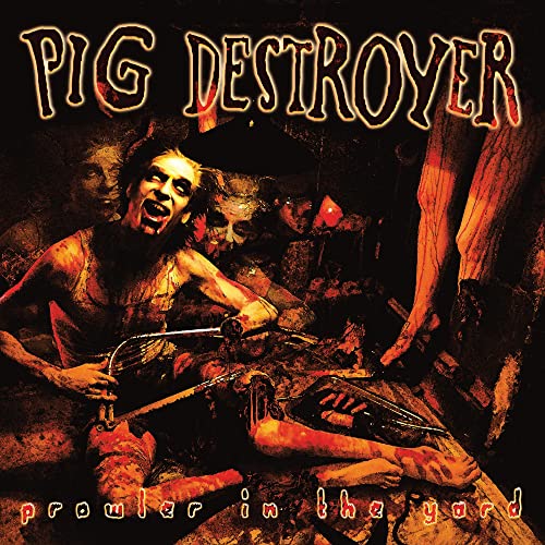 PIG DESTROYER - PROWLER IN THE YARD (DELUXE REISSUE) (VINYL)