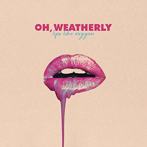 OH, WEATHERLY - LIPS LIKE OXYGEN (VINYL)