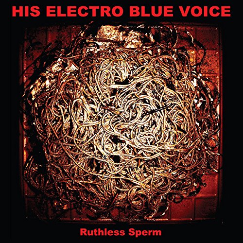 HIS ELECTRO BLUE VOICE - RUTHLESS SPERM (VINYL)