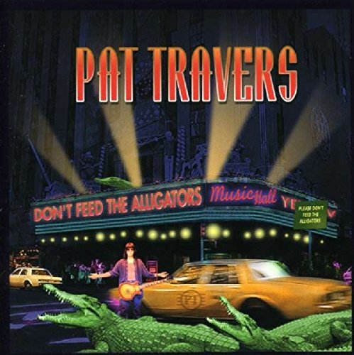 PAT TRAVERS - DON'T FEED THE ALLIGATORS (CD)