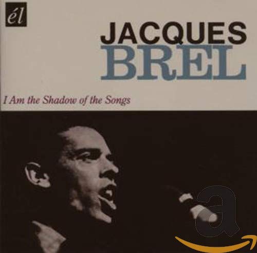 JACQUES BREL - I AM THE SHADOW OF THE SONGS (CD)