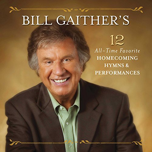 VARIOUS ARTISTS - BILL GAITHER: 12 ALL-TIME FAVORITE HOMECOMING HYMNS (CD)