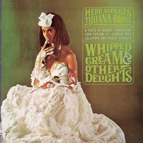 HERB ALPERT & THE TIJUANA BRASS - WHIPPED CREAM AND OTHER DELIGHTS