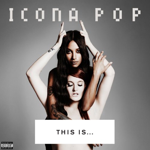 ICONA POP - THIS IS...