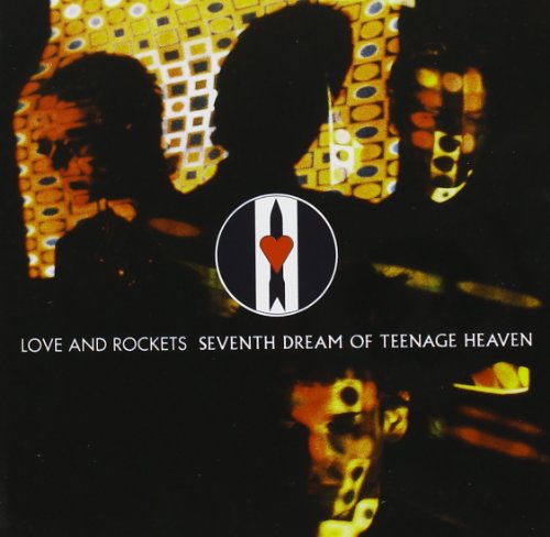 LOVE AND ROCKETS - SEVENTH DREAM OF TEENAGE HEAVE